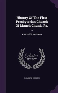 History Of The First Presbyterian Church Of Mauch Chunk, Pa. ... - Webster, Elizabeth