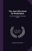 The Jews Who Stood by Washington: An Unwritten Chapter in American History