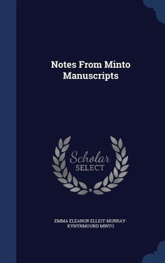 Notes From Minto Manuscripts - Minto, Emma Eleanor Elliot-Murray-Kynynm