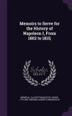 Memoirs to Serve for the History of Napoleon I, From 1802 to 1815;