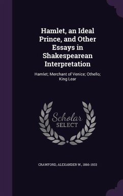 Hamlet, an Ideal Prince, and Other Essays in Shakespearean Interpretation - Crawford, Alexander W