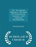 U.S. Tax Shelter Industry: The Role Of Accountants, Lawyers, And Financial Professionals - Scholar's Choice Edition