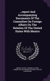 ...report And Accompanying Documents Of The Committee On Foreign Affairs On The Relation Of The United States With Mexico