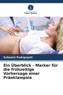 Ein Überblick - Marker für die frühzeitige Vorhersage einer Präeklampsie - Padugupati, Suhasini