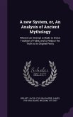 A new System, or, An Analysis of Ancient Mythology