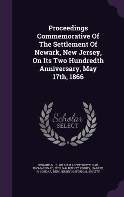 Proceedings Commemorative Of The Settlement Of Newark, New Jersey, On Its Two Hundredth Anniversary, May 17th, 1866 - (N J. )., Newark; Ward, Thomas