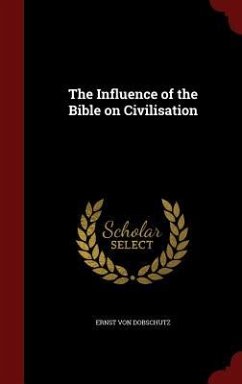 The Influence of the Bible on Civilisation - Dobschutz, Ernst Von