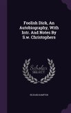 Foolish Dick, An Autobiography, With Intr. And Notes By S.w. Christophers