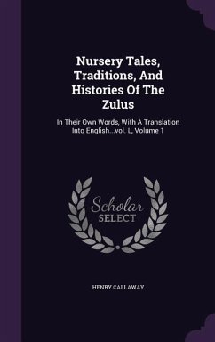 Nursery Tales, Traditions, And Histories Of The Zulus - Callaway, Henry