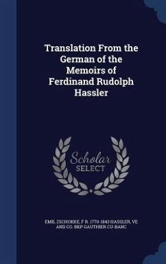 Translation From the German of the Memoirs of Ferdinand Rudolph Hassler - Zschokke, Emil; Hassler, F. R.; Gauthier Cu-Banc, Ve And Co Bkp