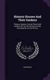 Historic Houses And Their Gardens: Palaces, Castles, Country Places And Gardens Of The Old And New Worlds Described By Several Writers