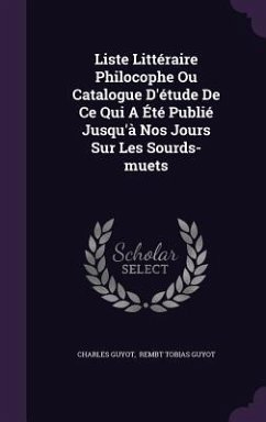 Liste Littéraire Philocophe Ou Catalogue D'étude De Ce Qui A Été Publié Jusqu'à Nos Jours Sur Les Sourds-muets - Guyot, Charles