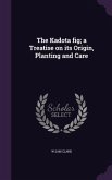 The Kadota fig; a Treatise on its Origin, Planting and Care