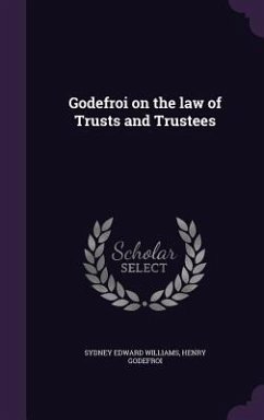 Godefroi on the law of Trusts and Trustees - Williams, Sydney Edward; Godefroi, Henry