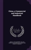 China, a Commercial and Industrial Handbook