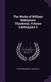 The Works of William Makepeace Thackeray, Volume 2, part 2