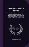 A Complete Course in History: New Manual of General History: With Particular Attention to Ancient and Modern Civilization: With Numerous Engravings