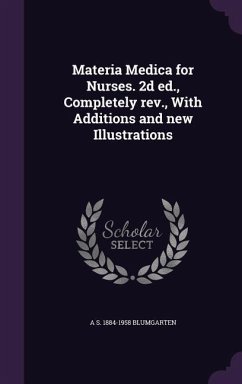Materia Medica for Nurses. 2d ed., Completely rev., With Additions and new Illustrations - Blumgarten, A. S.