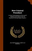 New Criminal Procedure: Or, New Commentaries On The Law Of Pleading And Evidence And The Practice In Criminal Cases, Volume 1