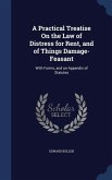A Practical Treatise On the Law of Distress for Rent, and of Things Damage-Feasant