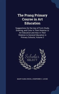 The Prang Primary Course in Art Education: Suggestions for the Use of Form Study, Drawing, and Color in Their Relation to Art Education and Also in Th - Hicks, Mary Dana; Locke, Josephine C.