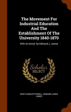 The Movement For Industrial Education And The Establishment Of The University 1840-1870 - Powell, Burt Eardley