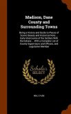 Madison, Dane County and Surrounding Towns: Being a History and Guide to Places of Scenic Beauty and Historical Note ... Early Intercourse of the Sett