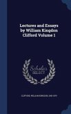 Lectures and Essays by William Kingdon Clifford Volume 1