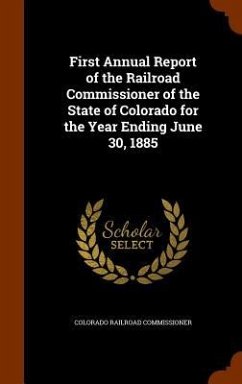 First Annual Report of the Railroad Commissioner of the State of Colorado for the Year Ending June 30, 1885 - Commissioner, Colorado Railroad
