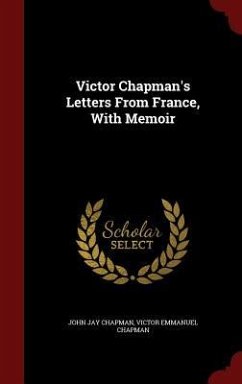 Victor Chapman's Letters From France, With Memoir - Chapman, John Jay; Chapman, Victor Emmanuel