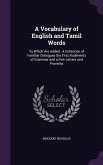 A Vocabulary of English and Tamil Words: To Which Are Added: A Collection of Familiar Dialogues the First Rudiments of Grammar and a Few Letters and