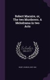 Robert Macaire, or, The two Murderers. A Melodrama in two Acts