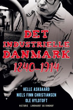 Det industrielle Danmark 1840-1914 - Hyldtoft, Ole; Askgaard, Helle; Christiansen, Niels Finn