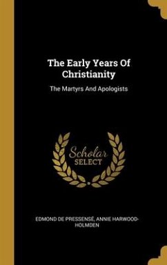 The Early Years Of Christianity - Pressensé, Edmond De; Harwood-Holmden, Annie