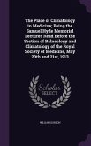 The Place of Climatology in Medicine; Being the Samuel Hyde Memorial Lectures Read Before the Section of Balneology and Climatology of the Royal Socie