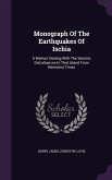 Monograph Of The Earthquakes Of Ischia: A Memoir Dealing With The Seismic Disturbances In That Island From Remotest Times