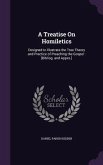 A Treatise On Homiletics: Designed to Illustrate the True Theory and Practice of Preaching the Gospel: [Bibliog. and Appxs.]