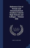 Reference List of Private and Denominational Southern Colored High Schools and Colleges .. Volume 1918