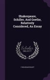 Shakespeare, Schiller, And Goethe, Relatively Considered, An Essay