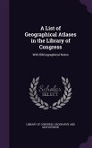 A List of Geographical Atlases in the Library of Congress: With Bibliographical Notes