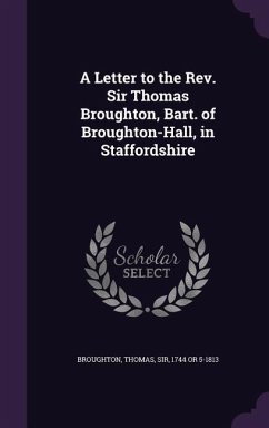 A Letter to the Rev. Sir Thomas Broughton, Bart. of Broughton-Hall, in Staffordshire - Broughton, Thomas
