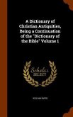 A Dictionary of Christian Antiquities, Being a Continuation of the &quote;Dictionary of the Bible&quote; Volume 1