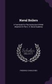 Naval Boilers: A Text-book For The Instruction Of Mid-shipmen At The U. S. Naval Academy