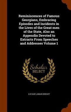 Reminiscences of Famous Georgians, Embracing Episodes and Incidents in the Lives of the Great men of the State, Also an Appendix Devoted to Extracts F - Knight, Lucian Lamar