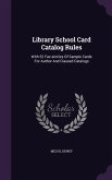 Library School Card Catalog Rules: With 52 Fac-similes Of Sample Cards For Author And Classed Catalogs