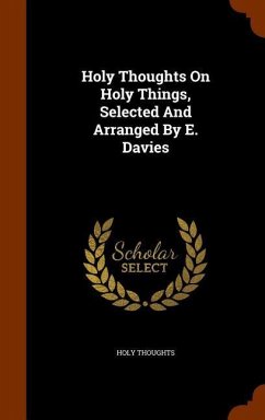 Holy Thoughts On Holy Things, Selected And Arranged By E. Davies - Thoughts, Holy