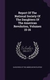 Report Of The National Society Of The Daughters Of The American Revolution, Volumes 15-16