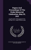 Papers And Proceedings Of The Drake Memorial Celebration, May 29, 1915: Together With A Bibliography Of The Writings Of Dr. Joseph Rodman Drake