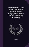 Memoir Of Mrs. John West. To Which Is Prefixed A Brief Biographical Notice Of The Author [by F.g. West]