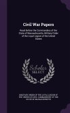 Civil War Papers: Read Before the Commandery of the State of Massachusetts, Military Order of the Loyal Legion of the United States